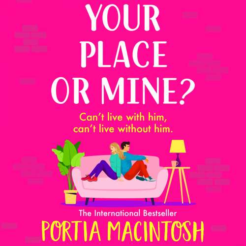 Cover von Portia MacIntosh - Your Place or Mine? - The BRAND NEW laugh-out-loud enemies-to-lovers romantic comedy from Portia MacIntosh for 2023