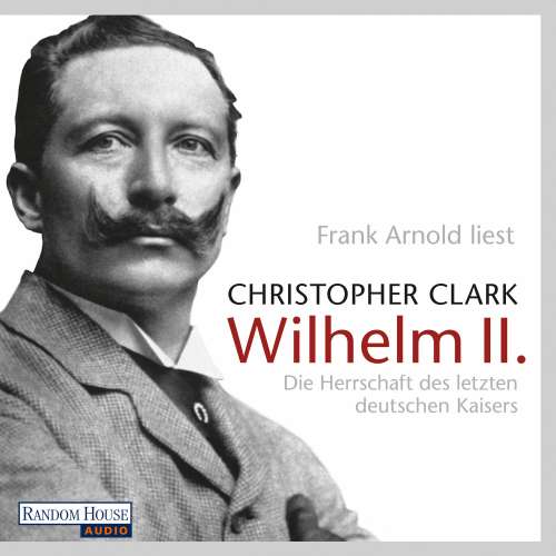 Cover von Christopher Clark - Wilhelm II. - Die Herrschaft des letzten deutschen Kaisers