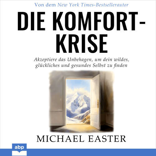 Cover von Michael Easter - Die Komfort-Krise - Akzeptiere das Unbehagen, um dein wildes, glückliches und gesundes Selbst zu finden