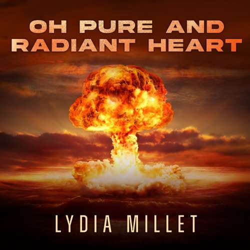 Cover von Lydia Millet - Oh Pure and Radiant Heart