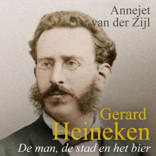 Cover von Annejet van der Zijl - Gerard Heineken - de man, de stad en het bier