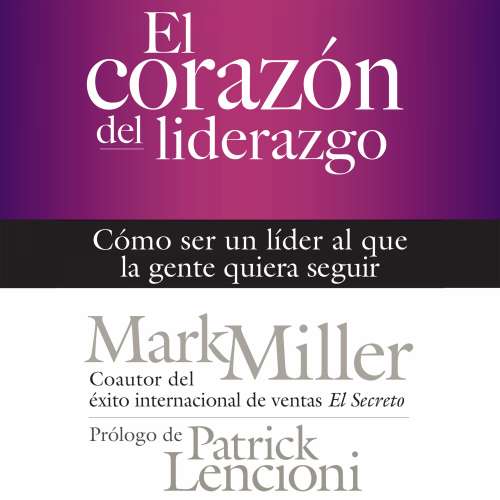 Cover von Mark Miller - El corazón del liderazgo - Cómo ser un líder que la gente quiera seguir