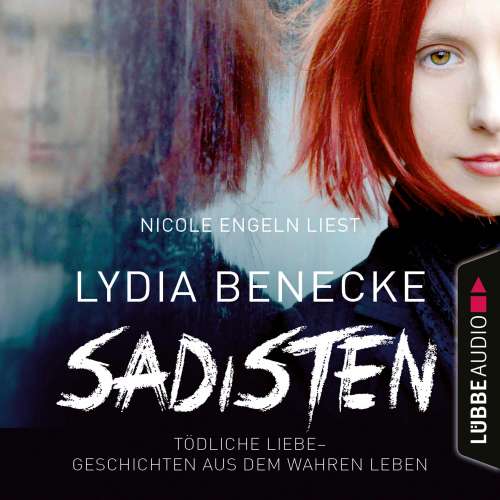 Cover von Lydia Benecke - Sadisten - Tödliche Liebe - Geschichten aus dem wahren Leben
