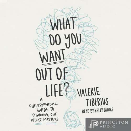 Cover von Valerie Tiberius - What Do You Want Out of Life? - A Philosophical Guide to Figuring Out What Matters