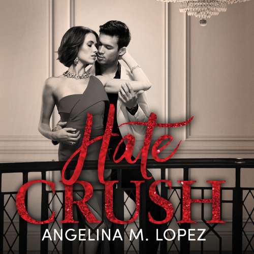 Cover von Angelina M. Lopez - Filthy Rich - Book 2 - Hate Crush