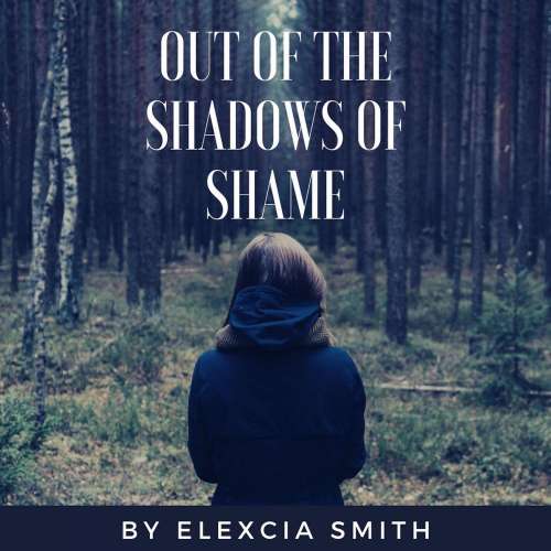 Cover von Elexcia Smith - Out Of The Shadows Of Shame