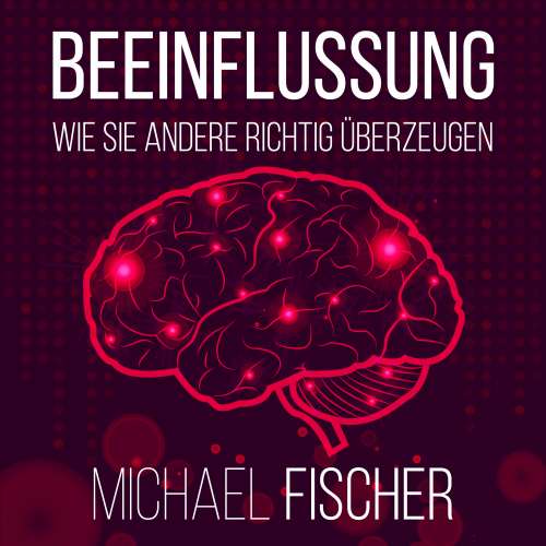 Cover von Michael Fischer - Beeinflussung - Wie sie andere richtig überzeugen