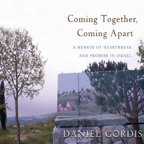 Cover von Daniel Gordis - Coming Together, Coming Apart - A Memoir of Heartbreak and Promise in Israel