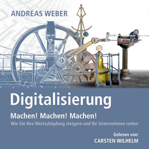 Cover von Andreas Weber - Digitalisierung - Machen! Machen! Machen! - Wie Sie Ihre Wertschöpfung steigern und Ihr Unternehmen retten