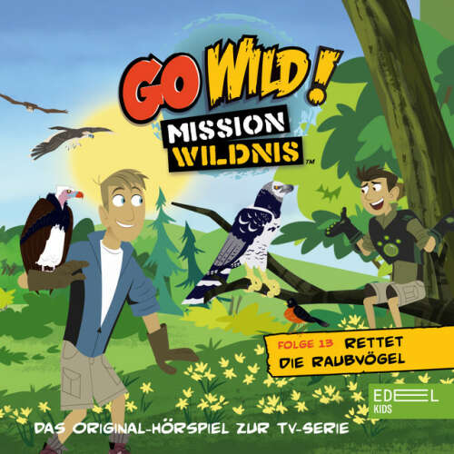 Cover von Go Wild! - Mission Wildnis - Folge 13: Rettet die Raubvögel / Die Regenwald-Kobolde (Das Original Hörspiel zur TV-Serie)