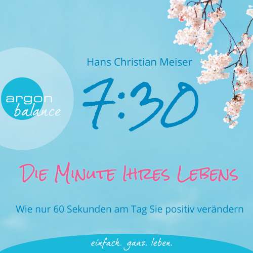 Cover von Hans Christian Meiser - 7:30 Uhr - Die Minute Ihres Lebens - Wie nur 60 Sekunden am Tag Sie positiv verändern