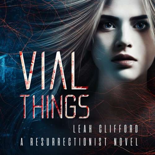 Cover von Leah Clifford - Resurrectionists - Book 1 - Vial Things