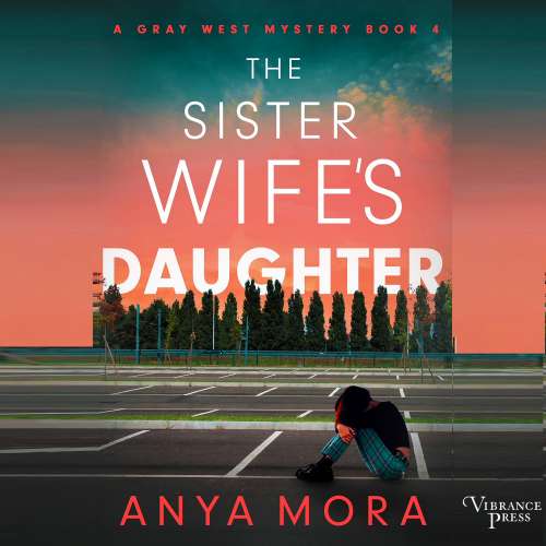 Cover von Anya Mora - A Gray West Mystery - Book 4 - The Sister Wife's Daughter