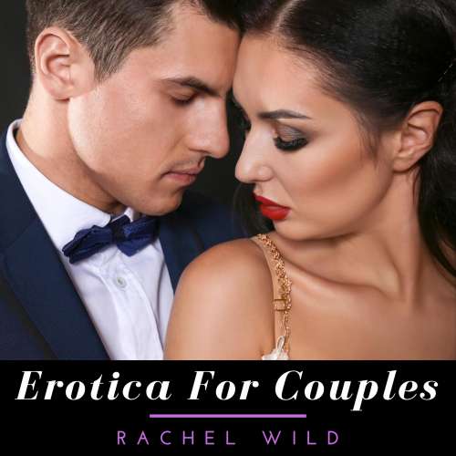 Cover von Rachel Wild - Erotica for couples - A Compilation of Dirty Talking, Tantric Sex Positions and Kama Sutra techniques to Transform Your Sexual Life