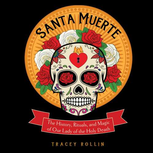 Cover von Tracey Rollin - Santa Muerte - The History, Rituals, and Magic of Our Lady of the Holy Death