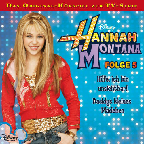 Cover von Disney - Hannah Montana - Folge 5: Hilfe, ich bin unsichtbar! / Daddys kleines Mädchen