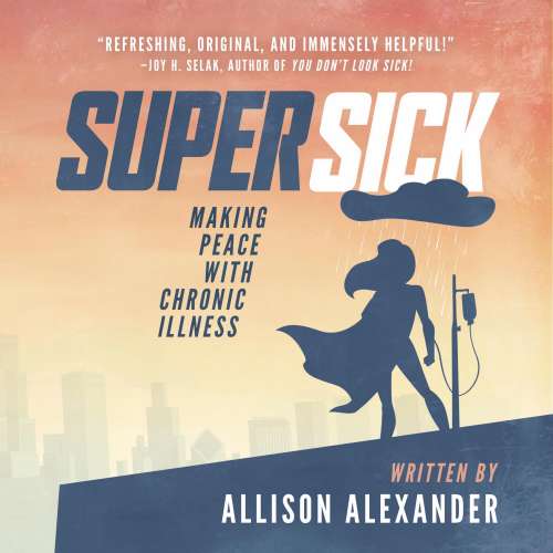 Cover von Allison Alexander - Super Sick - Making Peace with Chronic Illness