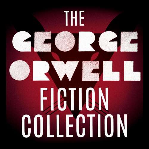 Cover von George Orwell - The George Orwell Fiction Collection: 1984 / Animal Farm / Burmese Days / Coming Up for Air / Keep the Aspidistra Flying / A Clergyman's Daughter