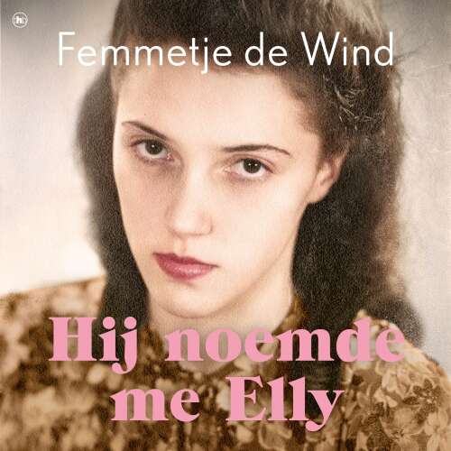 Cover von Femmetje Wind - Hij noemde me Elly - Naar het waargebeurde verhaal van Esther Vleeschhouwer-Blocq, die acht concentratiekampen overleefde