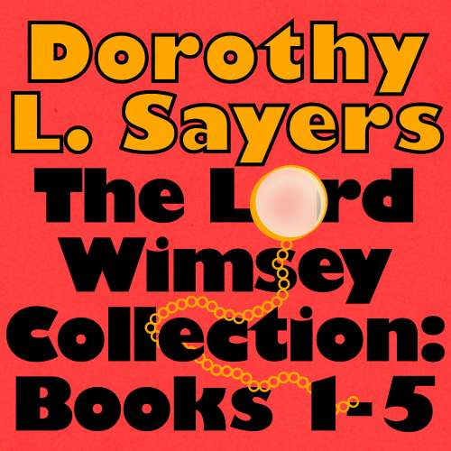 Cover von Dorothy L. Sayers - The Lord Peter Wimsey Collection - Whose Body?; Clouds of Witness; Unnatural Death; Unpleasentness at the Bellona Club
