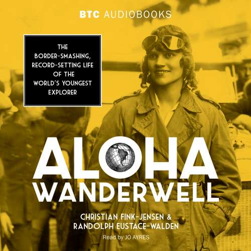 Cover von Christian Fink-Jensen - Aloha Wanderwell - The Border-Smashing, Record-Setting Life of the World's Youngest Explorer