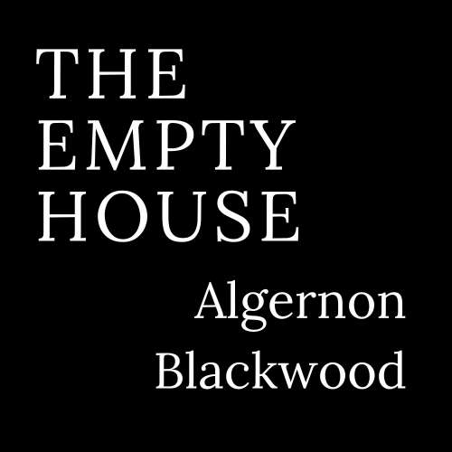 Cover von Algernon Blackwood - The Empty House