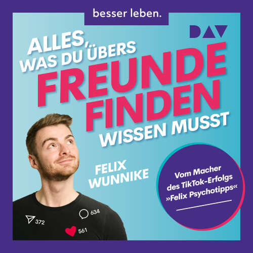 Cover von Felix Wunnike - Alles, was du übers Freundefinden wissen musst. Vom Macher des TikTok-Erfolgs "Felix.Psychotipps"