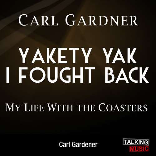 Cover von Carl Gardner - Yakety Yak I Fought Back - My Life with The Coasters
