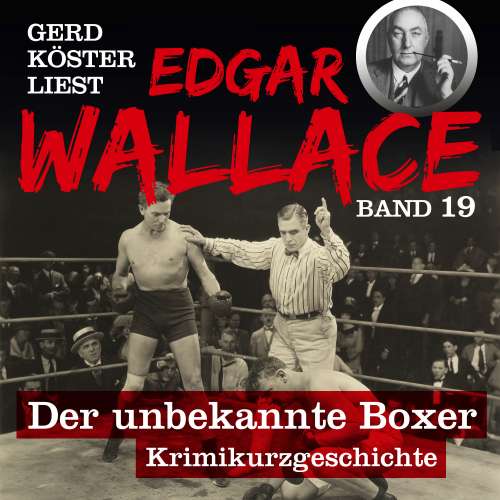 Cover von Edgar Wallace - Gerd Köster liest Edgar Wallace - Band 19 - Der unbekannte Boxer