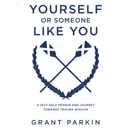 Cover - Grant Parkin - Yourself or Someone Like You - A Self-Help Memoir and Journey Towards Trauma Wisdom