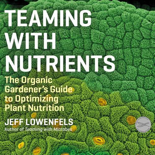 Cover von Jeff Lowenfels - Teaming With Nutrients - The Organic Gardener's Guide to Optimizing Plant Nutrition