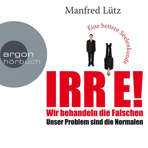Cover von Manfred Lütz - IRRE! Wir behandeln die Falschen: Unser Problem sind die Normalen. Eine heitere Seelenkunde