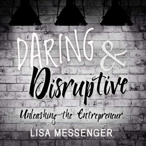 Cover von Lisa Messenger - Daring & Disruptive - Unleashing the Entrepreneur
