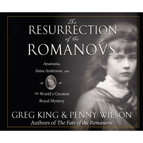 Cover von Greg King - The Resurrection of the Romanovs - Anastasia, Anna Anderson, and the World's Greatest Royal Mystery