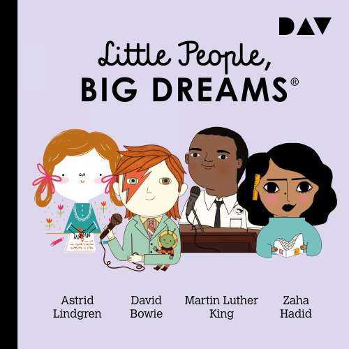 Cover von Little People, Big Dreams - Teil 4 - Astrid Lindgren, David Bowie, Martin Luther King, Zaha Hadid