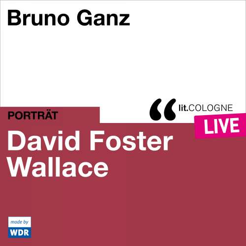 Cover von David Foster Wallace - Bruno Ganz liest David Foster Wallace - lit.COLOGNE live