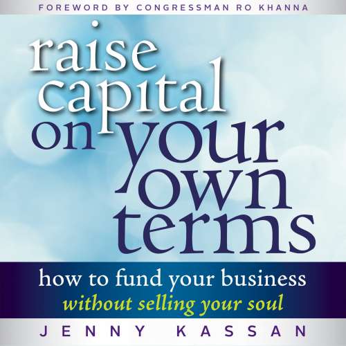 Cover von Jenny Kassan - Raise Capital on Your Own Terms - How to Fund Your Business without Selling Your Soul