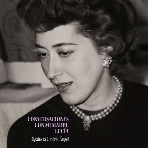 Cover von Olgalucía Gaviria Ángel - Conversaciones con mi madre Lucía