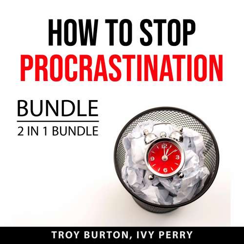 Cover von Troy Burton - How to Stop Procrastination Bundle - 2 IN 1 Bundle: The Procrastination Cure and Now Habit