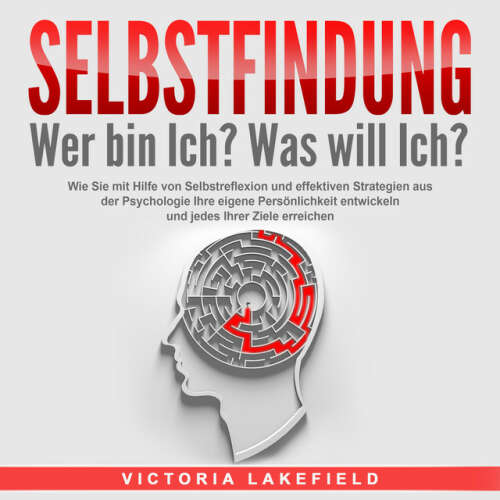 Cover von Victoria Lakefield - SELBSTFINDUNG - Wer bin Ich? Was will Ich?: Wie Sie mit Hilfe von Selbstreflexion und effektiven Strategien aus der Psychologie Ihre eigene Persönlichkeit entwickeln und jedes Ihrer Ziele erreichen