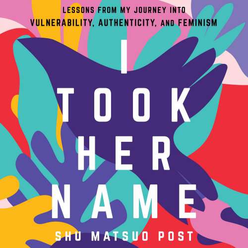 Cover von Shu Matsuo Post - I Took Her Name - Lessons From My Journey Into Vulnerability, Authenticity, and Feminism