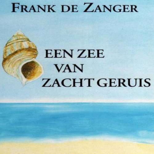 Cover von Frank de Zanger - Een Zee Van Zacht Geruis