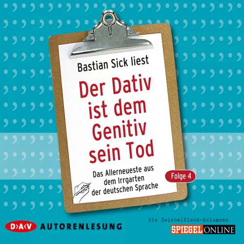 Cover von Bastian Sick - Der Dativ ist dem Genitiv sein Tod - Folge 4 - Das Allerneueste aus dem Irrgarten der deutschen Sprache