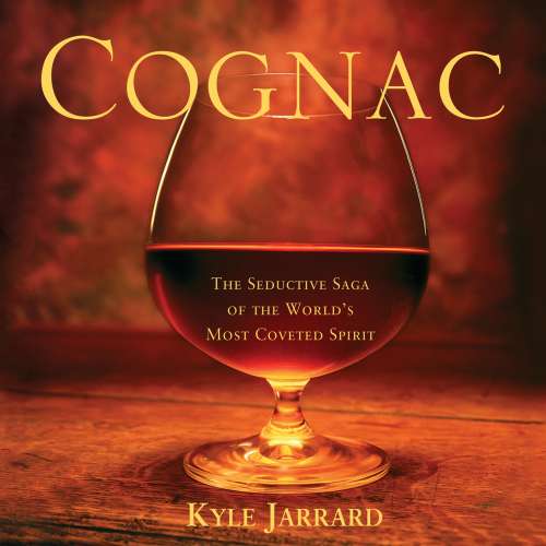 Cover von Kyle Jarrard - Cognac - The Seductive Saga of the World's Most Coveted Spirit