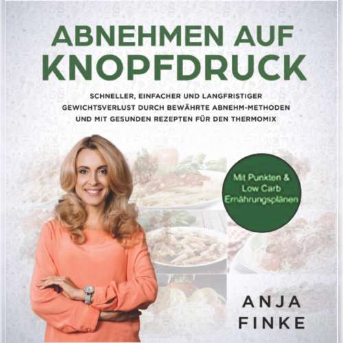 Cover von Anja Finke - Abnehmen auf Knopfdruck - Schneller, einfacher & langfristiger Gewichtsverlust durch bewährte Abnehm Methoden & gesunden Rezepten für den Thermomix