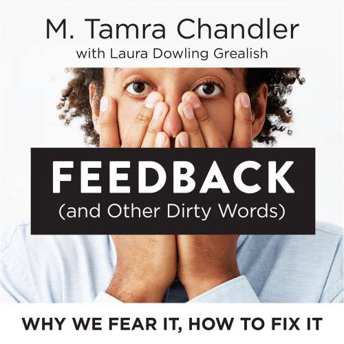 Cover von M. Tamra Chandler - Feedback (and Other Dirty Words) - Why We Fear It, How to Fix It