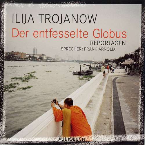 Cover von Ilja Trojanow - Der entfesselte Globus - Reportagen