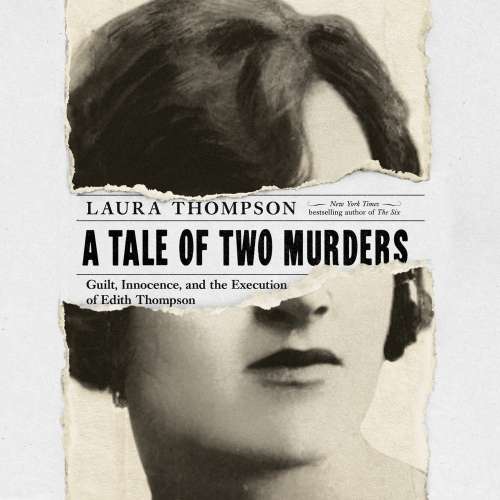 Cover von Laura Thompson - A Tale of Two Murders - Guilt, Innocence, and the Execution of Edith Thompson