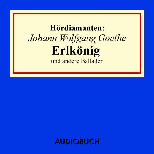 Cover von Johann Wolfgang Goethe - Hördiamanten - "Erlkönig" und andere Balladen