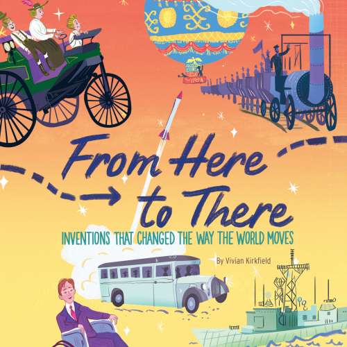 Cover von Vivian Kirkfield - From Here to There - Inventions That Changed the Way the World Moves